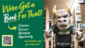 Rocky the bull mascot giving bull horns beside text that reads we've got a book - collection, resource, workshop, opportunity - for that along with a QR code for more information from the USF Libraries.